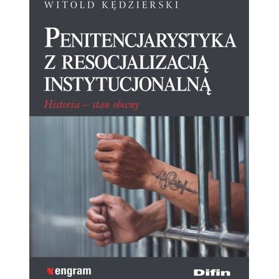 Penitencjarystyka z resocjalizacją instytucjonalną. Historia, stan obecny Penitencjarystyka z resocjalizacją instytucjonalną. Historia, stan obecny