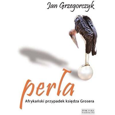 Perła. Afrykański przypadek księdza Grosera Perła. Afrykański przypadek księdza Grosera