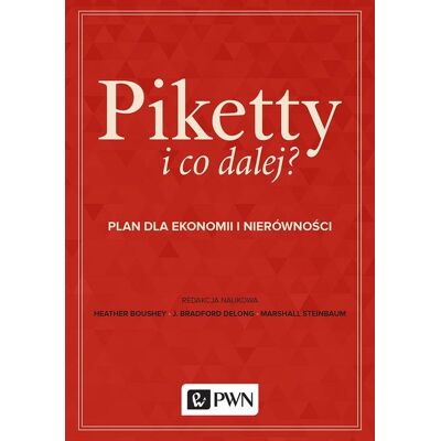 Piketty i co dalej? Plan dla ekonomii i nierówności Piketty i co dalej? Plan dla ekonomii i nierówności