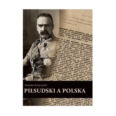 Piłsudski a Polska Piłsudski a Polska