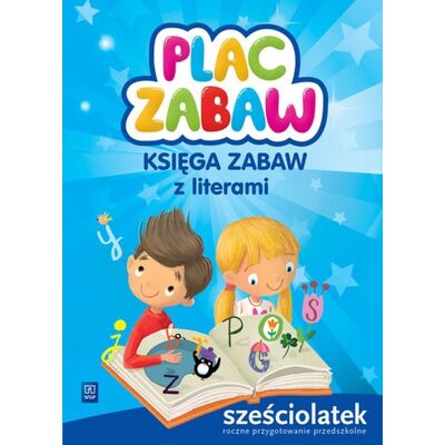 Plac zabaw. Księga zabaw z literami. Sześciolatek Plac zabaw. Księga zabaw z literami. Sześciolatek