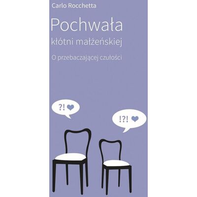 Pochwała kłótni małżeńskiej. O przebaczającej czułości Pochwała kłótni małżeńskiej. O przebaczającej czułości