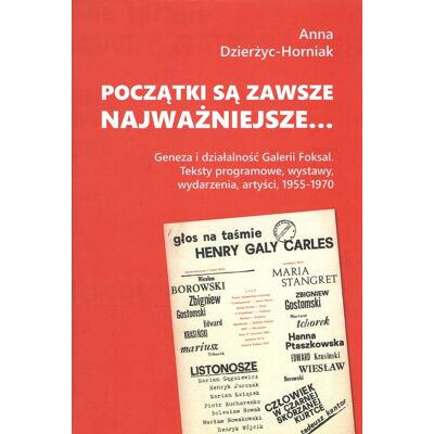 Początki są zawsze najważniejsze… Geneza i działalność Galerii Foksal. Teksty programowe, wystawy, wydarzenia, artyści, 1955-1970 Początki są zawsze najważniejsze… Geneza i działalność Galerii Foksal. Teksty programowe, wystawy, wydarzenia, artyści, 1955-1970