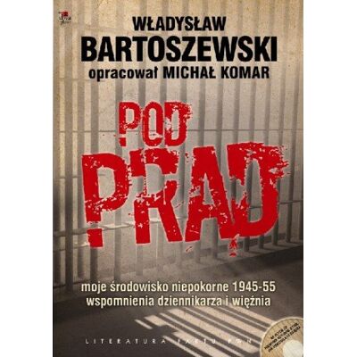 Pod prąd. Moje środowisko niepokorne 1945-1955. Wspomnienia dziennikarza i więźnia Pod prąd. Moje środowisko niepokorne 1945-1955. Wspomnienia dziennikarza i więźnia