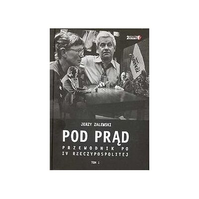 Pod Prąd. Przewodnik po IV Rzeczypospolitej Pod Prąd. Przewodnik po IV Rzeczypospolitej