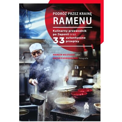 Podróż przez krainę ramenu. Kulinarny przewodnik po Japonii oraz 33 autentyczne przepisy Podróż przez krainę ramenu. Kulinarny przewodnik po Japonii oraz 33 autentyczne przepisy