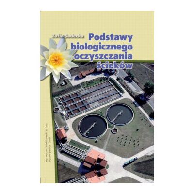 Podstawy biologicznego oczyszczania ścieków Podstawy biologicznego oczyszczania ścieków