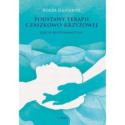 Podstawy terapii czaszkowo - krzyżowej. Ujęcie biodynamiczne Podstawy terapii czaszkowo - krzyżowej. Ujęcie biodynamiczne