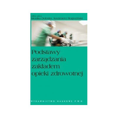 Podstawy zarządzania zakładem opieki zdrowotnej Podstawy zarządzania zakładem opieki zdrowotnej