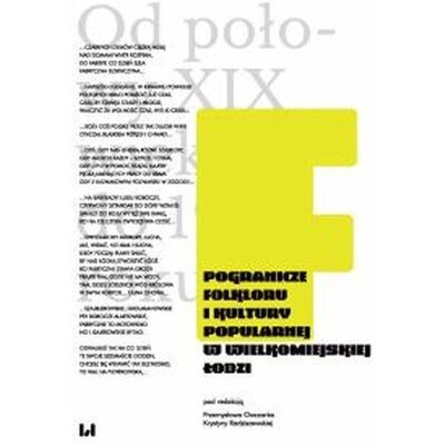 Pogranicze folkloru i kultury popularnej w wielkomiejskiej Łodzi Pogranicze folkloru i kultury popularnej w wielkomiejskiej Łodzi