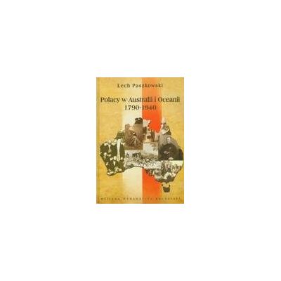 Polacy w Australii i Oceanii 1790-1940 Polacy w Australii i Oceanii 1790-1940
