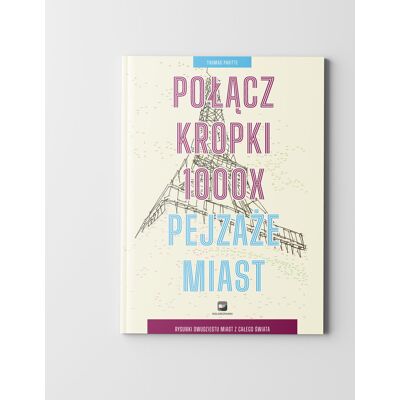 Połącz kropki 1000x. Pejzaże miast. Rysunki 20 miast z całego świata Połącz kropki 1000x. Pejzaże miast. Rysunki 20 miast z całego świata