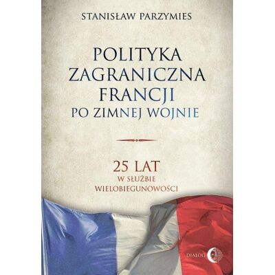 Polityka zagraniczna Francji po zimnej wojnie Polityka zagraniczna Francji po zimnej wojnie