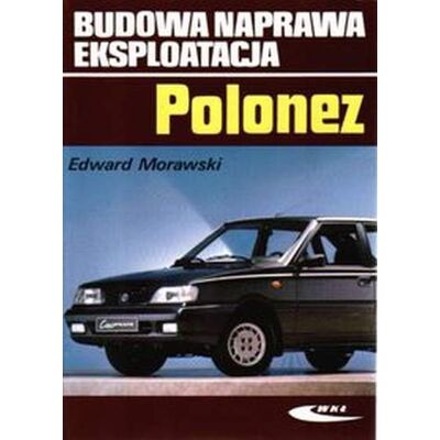 Polonez. Budowa, naprawa, eksploatacja Polonez. Budowa, naprawa, eksploatacja