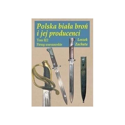 Polska biała broń i jej producenci Tom 2 Polska biała broń i jej producenci Tom 2