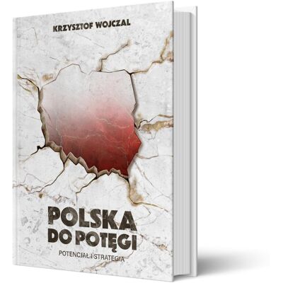 Polska do potęgi. Potencjał i strategia Polska do potęgi. Potencjał i strategia