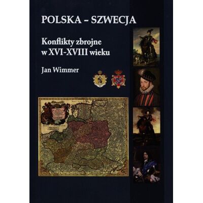 Polska - Szwecja. Konflikty zbrojne w XVI-XVIII wieku Polska - Szwecja. Konflikty zbrojne w XVI-XVIII wieku
