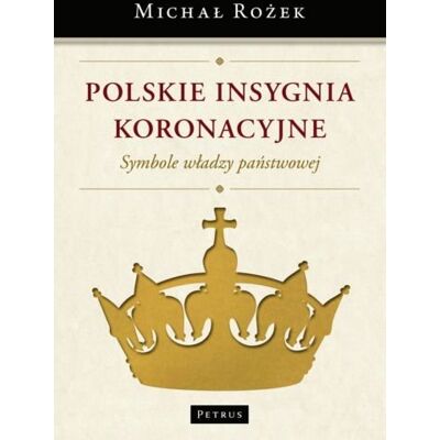Polskie insygnia koronacyjne. Symbole władzy państwowej Polskie insygnia koronacyjne. Symbole władzy państwowej