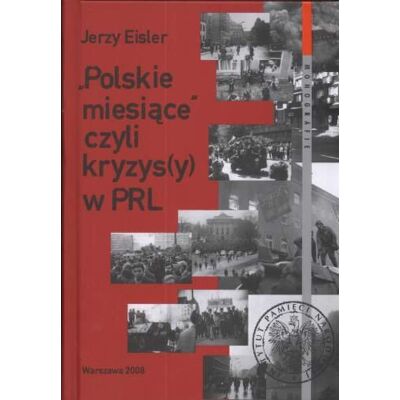 Polskie Miesiące czyli Kryzys(y) w PRL Polskie Miesiące czyli Kryzys(y) w PRL