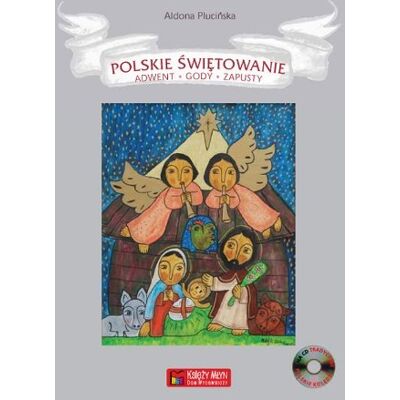 Polskie Świętowanie. Adwent, Gody, Zapusty Polskie Świętowanie. Adwent, Gody, Zapusty