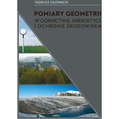 Pomiary geometrii w górnictwie, energetyce i ochronie środowiska Pomiary geometrii w górnictwie, energetyce i ochronie środowiska