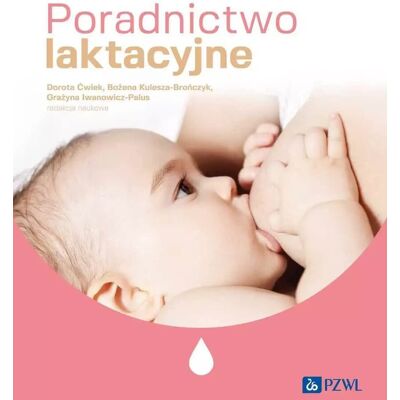 Poradnictwo laktacyjne - Danuta Ćwiek, Bożena Kulesza-Brończyk, Grażyna Iwanowicz-Palus Poradnictwo laktacyjne - Danuta Ćwiek, Bożena Kulesza-Brończyk, Grażyna Iwanowicz-Palus