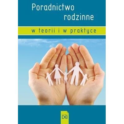 Poradnictwo rodzinne w teorii i w praktyce Poradnictwo rodzinne w teorii i w praktyce