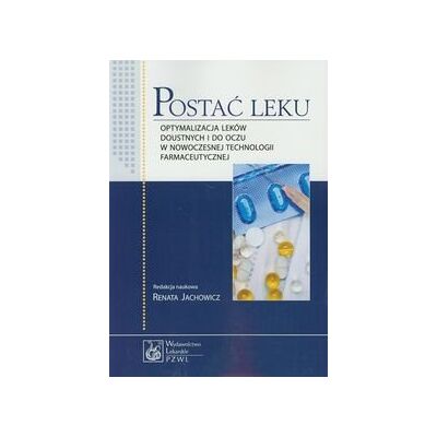 Postać leku. Optymalizacja leków doustnych i do oczu w nowoczesnej technologii farmaceutycznej Postać leku. Optymalizacja leków doustnych i do oczu w nowoczesnej technologii farmaceutycznej