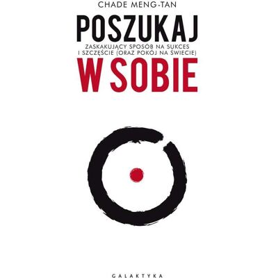 Poszukaj w sobie. Zaskakujący sposób na sukces i szczęście (oraz pokój na świecie) Poszukaj w sobie. Zaskakujący sposób na sukces i szczęście (oraz pokój na świecie)