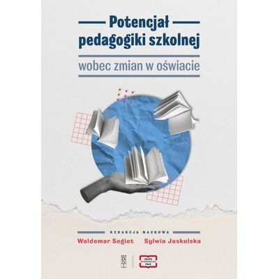 Potencjał pedagogiki szkolnej wobec zmian w oświacie Potencjał pedagogiki szkolnej wobec zmian w oświacie