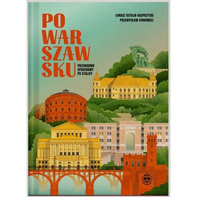 PoWarszawsku. Przewodnik spacerowy po stolicy PoWarszawsku. Przewodnik spacerowy po stolicy