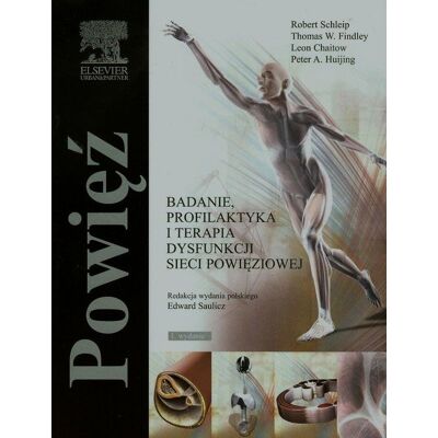 Powięź. Badanie, profilaktyka i terapia dysfunkcji sieci powięziowej Powięź. Badanie, profilaktyka i terapia dysfunkcji sieci powięziowej