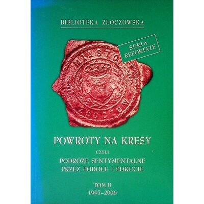 Powroty na kresy czyli podróże sentymentalne przez Podole i Pokucie Tom II Powroty na kresy czyli podróże sentymentalne przez Podole i Pokucie Tom II