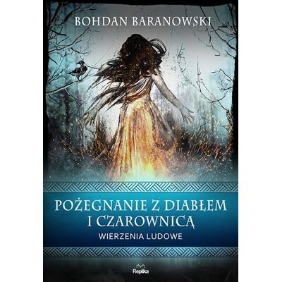Pożegnanie z diabłem i czarownicą. Wierzenia ludowe Pożegnanie z diabłem i czarownicą. Wierzenia ludowe