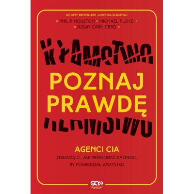 Poznaj prawdę. Agenci CIA zdradzą ci, jak przekonać każdego, by powiedział wszystko Poznaj prawdę. Agenci CIA zdradzą ci, jak przekonać każdego, by powiedział wszystko