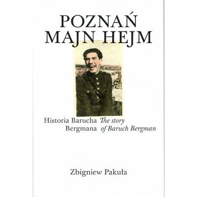 Poznań majn hejm. Historia Barucha Bergmana Poznań majn hejm. Historia Barucha Bergmana