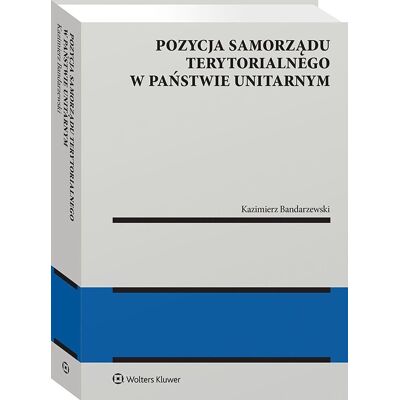 Pozycja samorządu terytorialnego w państwie unitarnym Pozycja samorządu terytorialnego w państwie unitarnym