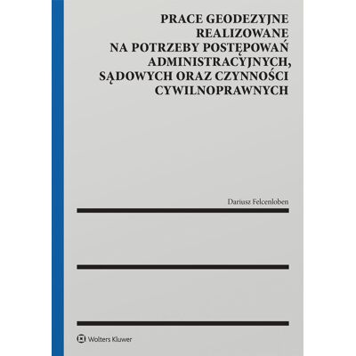 Prace geodezyjne realizowane na potrzeby postępowań administracyjnych, sądowych oraz czynności cywilnoprawnych Prace geodezyjne realizowane na potrzeby postępowań administracyjnych, sądowych oraz czynności cywilnoprawnych