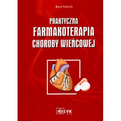 Praktyczna Farmakoterapia Choroby Wieńcowej Praktyczna Farmakoterapia Choroby Wieńcowej