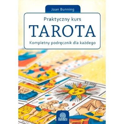 Praktyczny kurs tarota. Kompletny poradnik dla każdego Praktyczny kurs tarota. Kompletny poradnik dla każdego