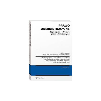 Prawo administracyjne. Część ogólna i ustrojowe prawo administracyjne Prawo administracyjne. Część ogólna i ustrojowe prawo administracyjne