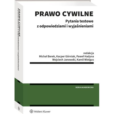 Prawo cywilne. Pytania testowe z odpowiedziami i wyjaśnieniami Prawo cywilne. Pytania testowe z odpowiedziami i wyjaśnieniami