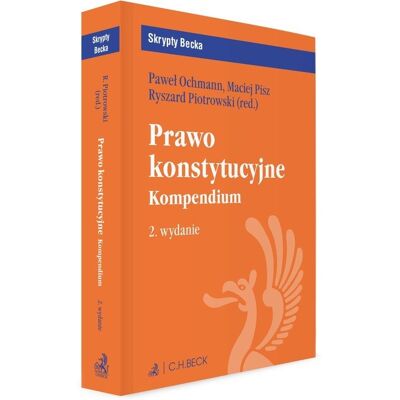 Prawo konstytucyjne. Kompendium. Skrypty Becka Prawo konstytucyjne. Kompendium. Skrypty Becka
