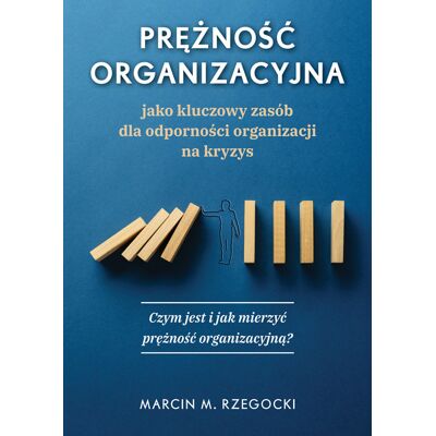 Prężność organizacyjna jako kluczowy zasób dla odporności organizacji na kryzys Prężność organizacyjna jako kluczowy zasób dla odporności organizacji na kryzys