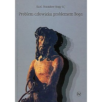 Problem człowieka problemem Boga Problem człowieka problemem Boga