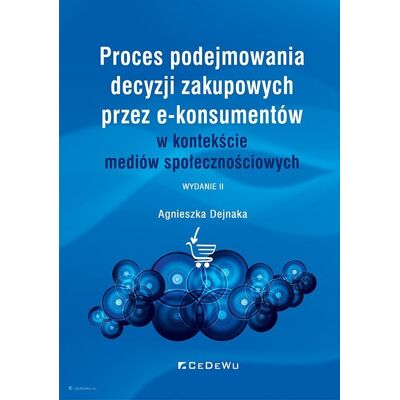 Proces podejmowania decyzji zakupowych przez e-konsumentów w kontekście mediów społecznościowych Proces podejmowania decyzji zakupowych przez e-konsumentów w kontekście mediów społecznościowych