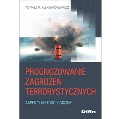Prognozowanie zagrożeń terrorystycznych. Aspekty metodologiczne Prognozowanie zagrożeń terrorystycznych. Aspekty metodologiczne