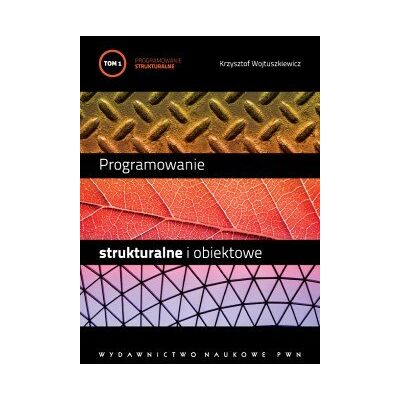 Programowanie strukturalne i obiektowe. Tom 1 Programowanie strukturalne i obiektowe. Tom 1