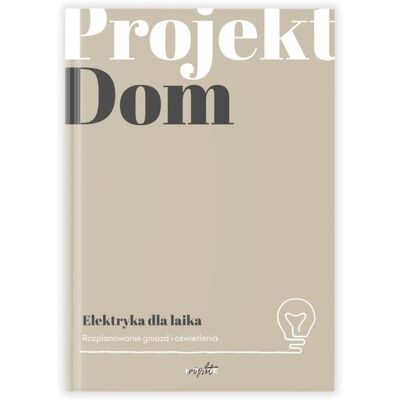 Projekt Dom. Elektryka dla laika Projekt Dom. Elektryka dla laika