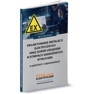 Projektowanie instalacji elektrycznych oraz dobór urządzeń w strefach zagrożonych wybuchem w pytaniach i odpowiedziach Projektowanie instalacji elektrycznych oraz dobór urządzeń w strefach zagrożonych wybuchem w pytaniach i odpowiedziach